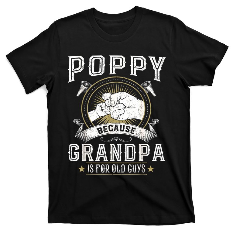 poppy because grandpa is for old guys t-shirt