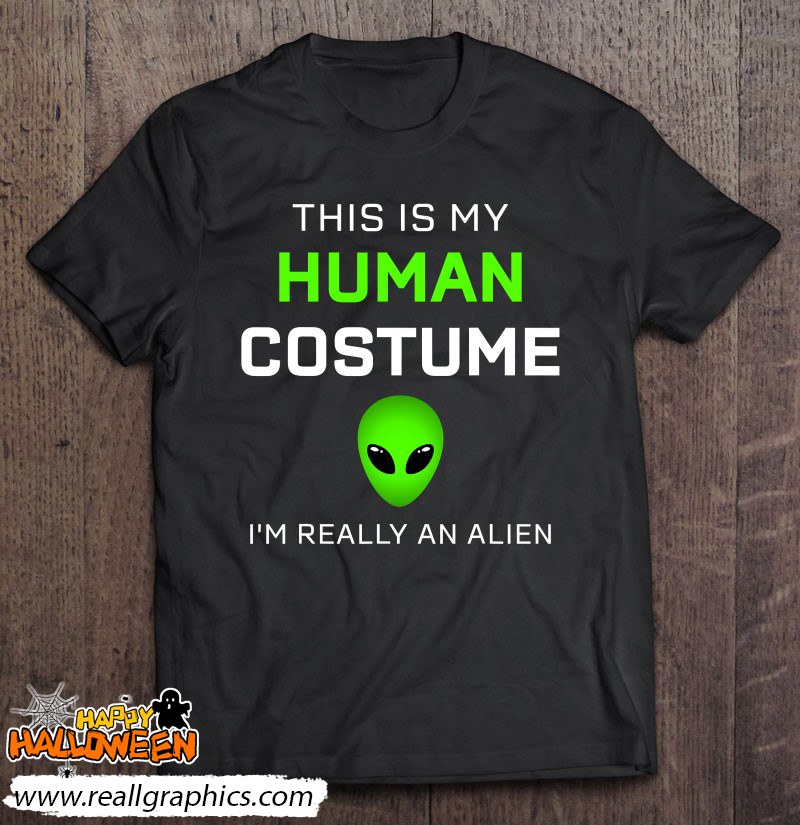 funny this is my human costume for alien halloween shirt