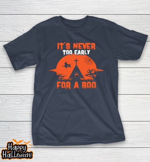 it's never too early for a boo funny pumpkin halloween shirt