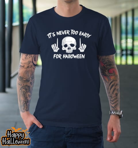it's never too early for halloween goth halloween funny shirt