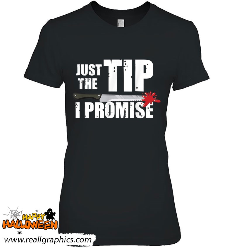 just the tip bloody knife costume funny halloween gift shirt