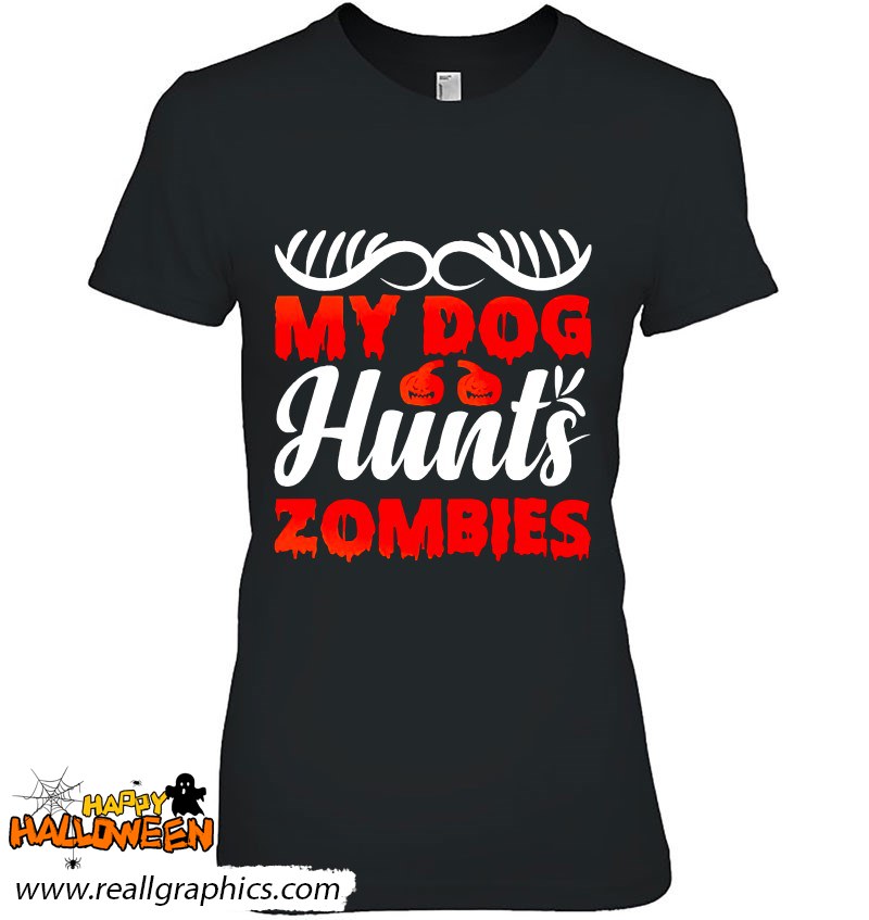 my dog hunts zombies halloween shirt