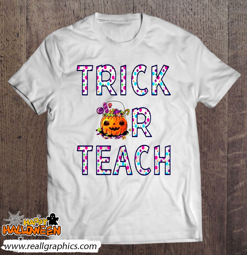 trick or teach halloween funny teacher shirt