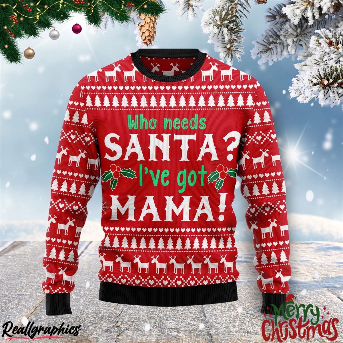 who need santa ive got mama ugly sweatshirt, sweater