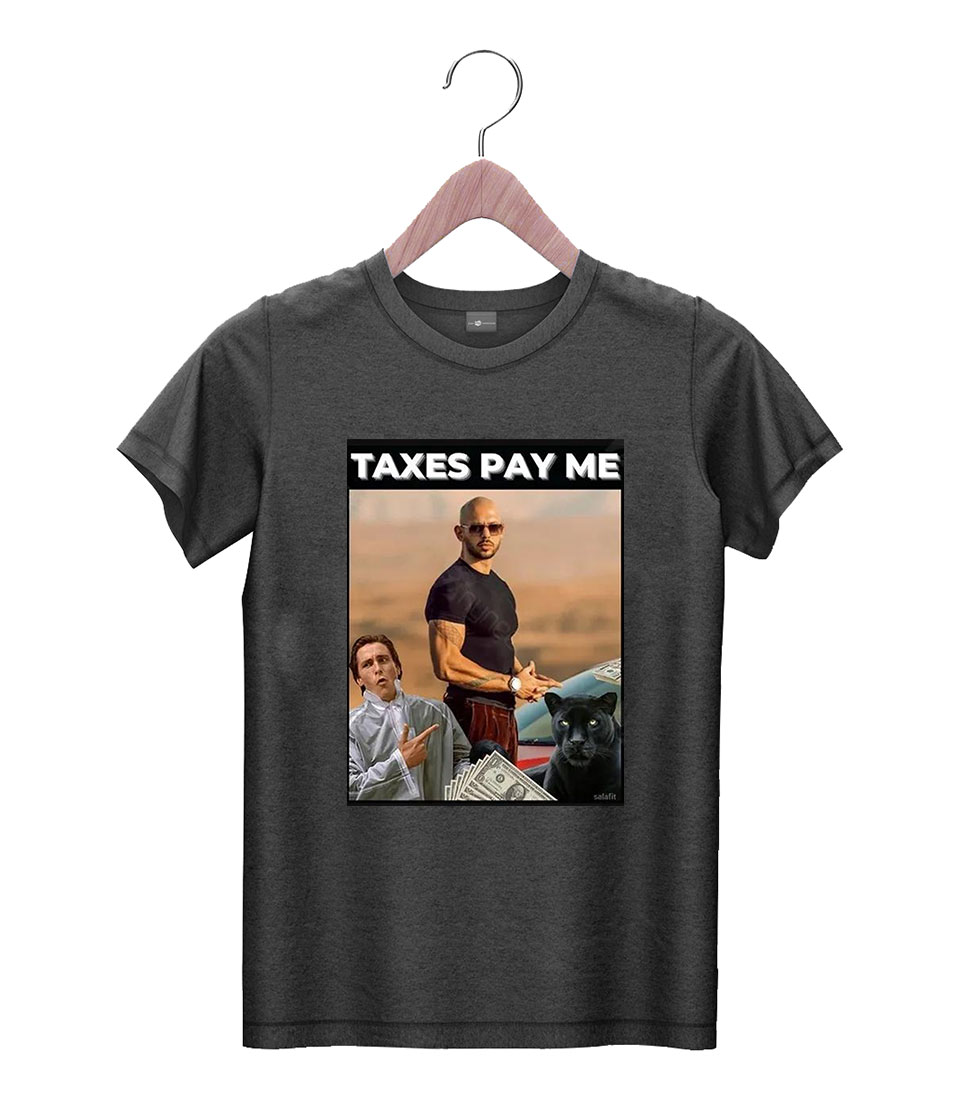 andrew tate taxes pay me shirt