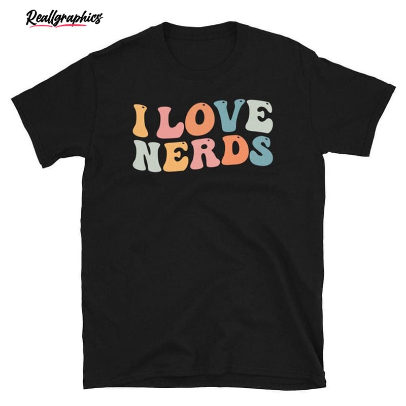 groovy i love nerds funny shirt