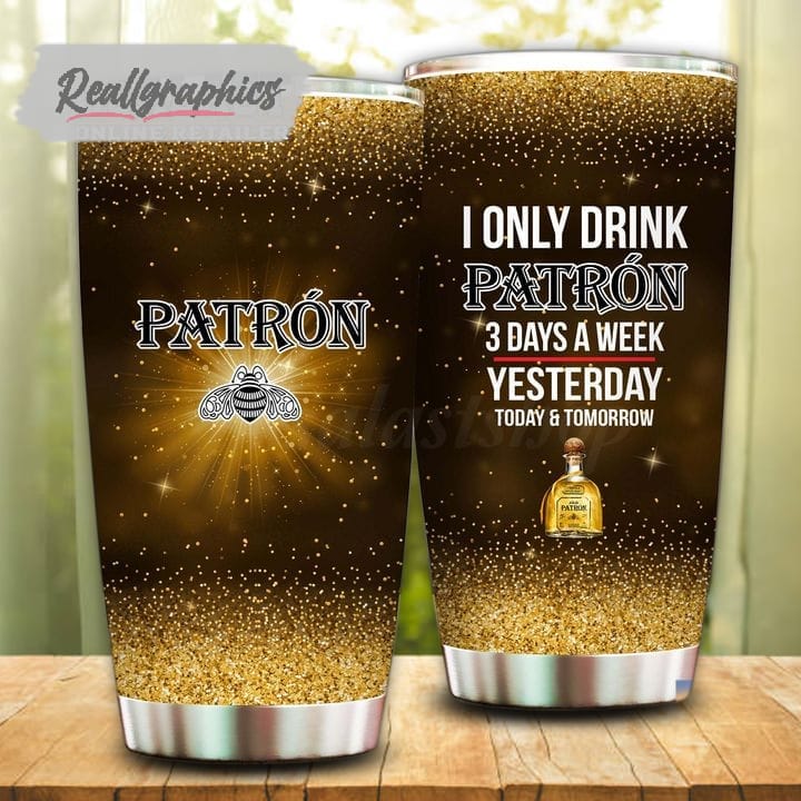 i only drink tequila patron  days a week tumbler cup