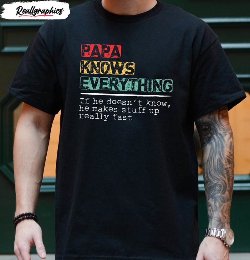 papa knows everything shirt for new dad
