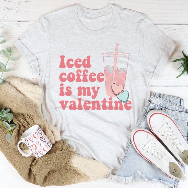 iced coffee is my valentine tee shirt