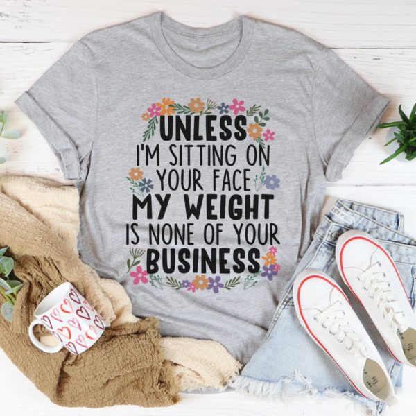 my weight is none of your business tee shirt