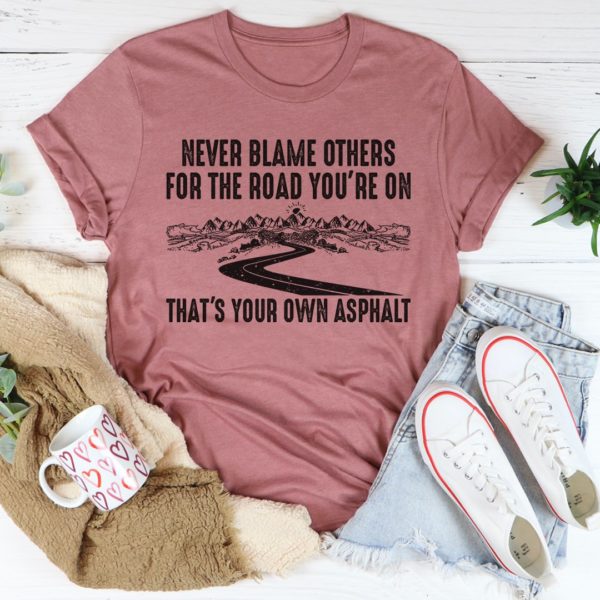 never blame others tee shirt