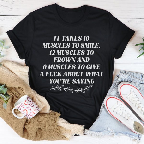 it takes ten muscles to smile tee shirt
