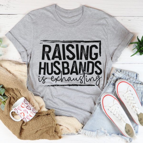 raising husbands is exhausting tee shirt