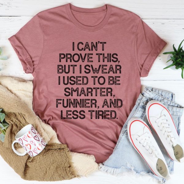 i used to be smarter funnier and less tired tee shirt