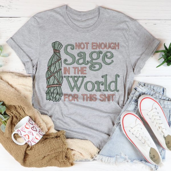 not enough sage in the world tee shirt