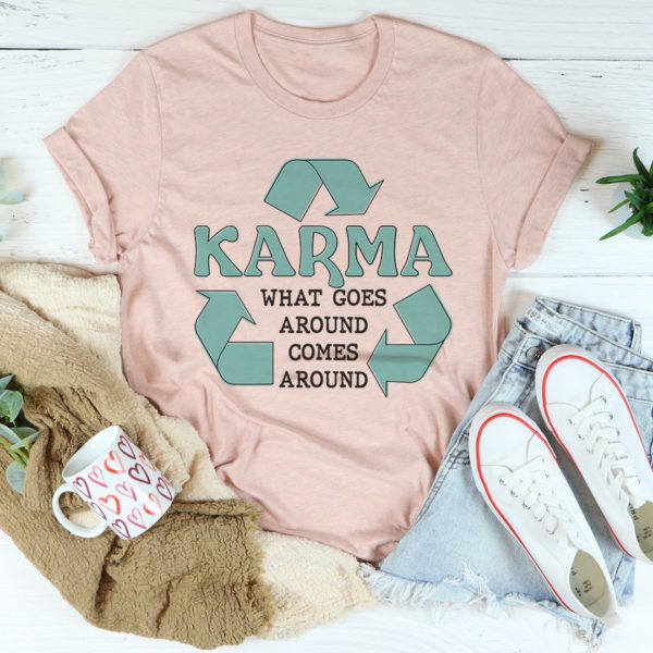 karma what goes around comes around tee shirt