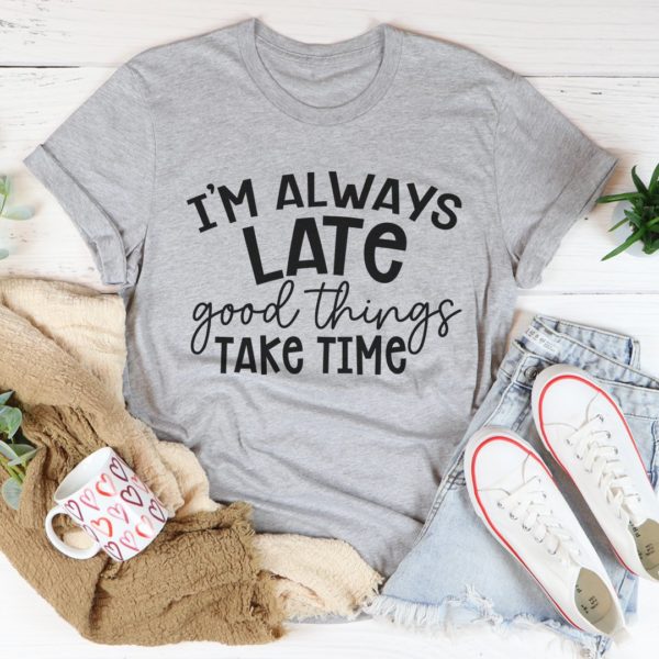 i'm always late tee shirt