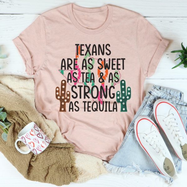 texans are as sweet as tea & as strong as tequila tee shirt