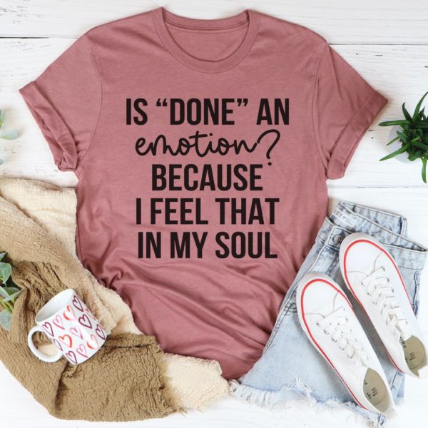 is done an emotion tee shirt