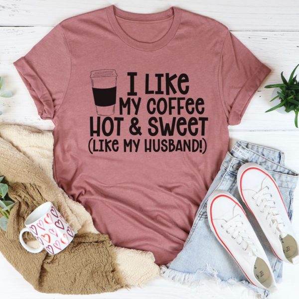 i like my coffee hot and sweet tee shirt
