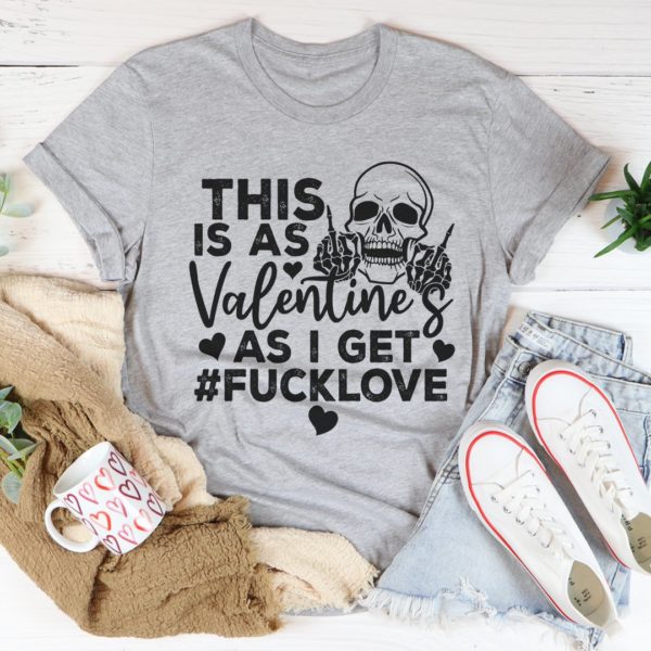 this is as valentine's as i get tee shirt