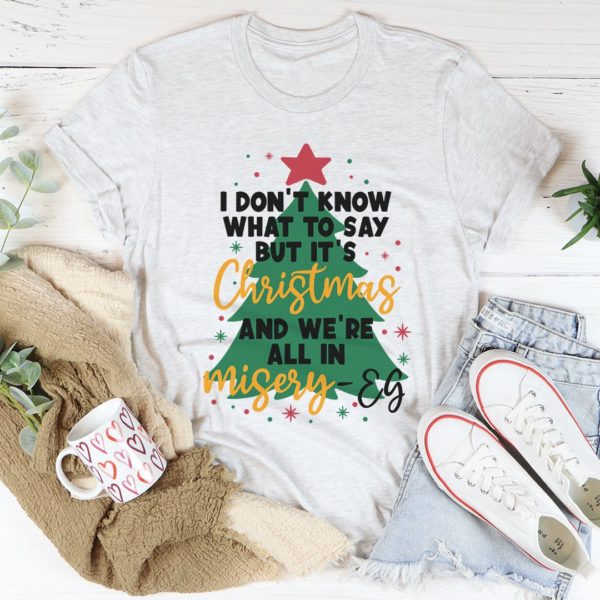 it's christmas and we're all in misery tee shirt