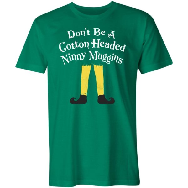 don't be a cotton headed ninny muggins unisex t-shirt