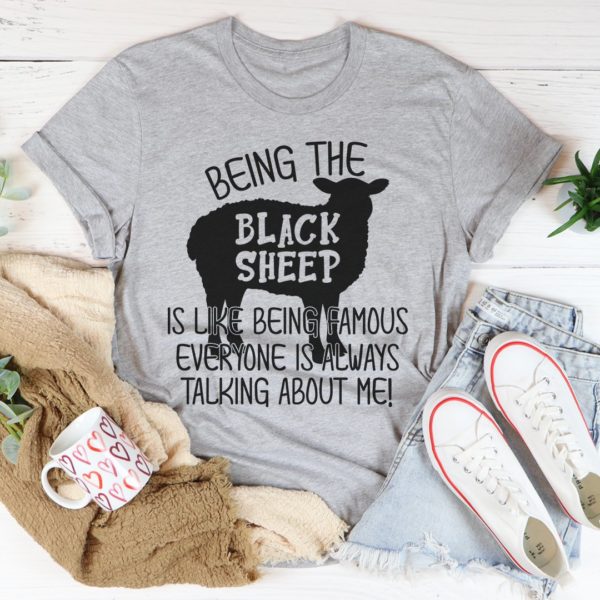 being the black sheep is like being famous tee shirt