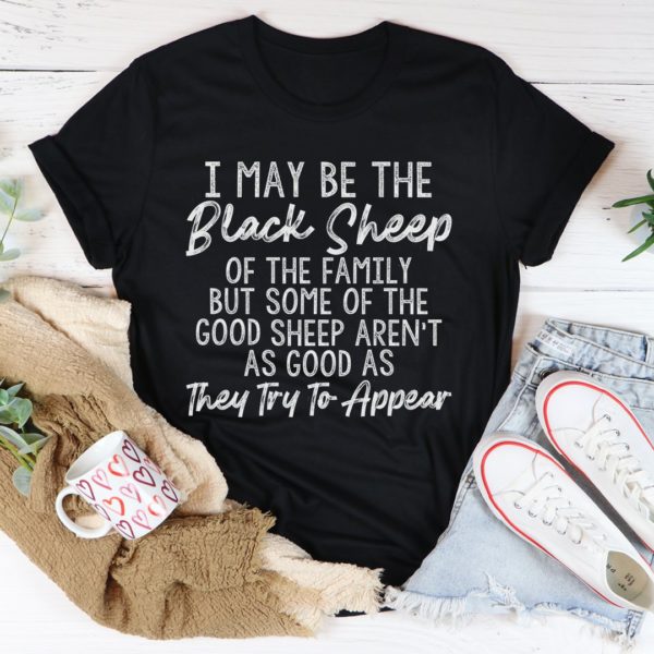 i may be the black sheep of the family tee shirt