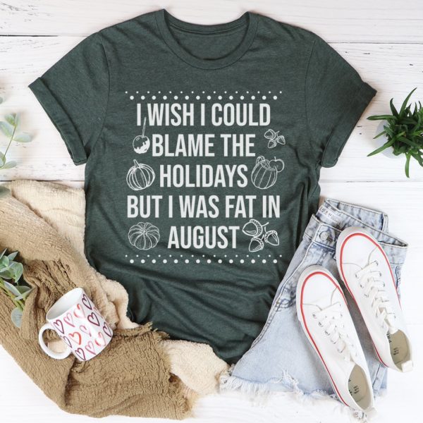 wish i could blame the holidays tee shirt