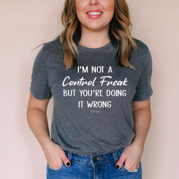 i'm not a control freak tee shirt