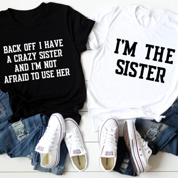 back off i have a crazy sister matching tee shirt