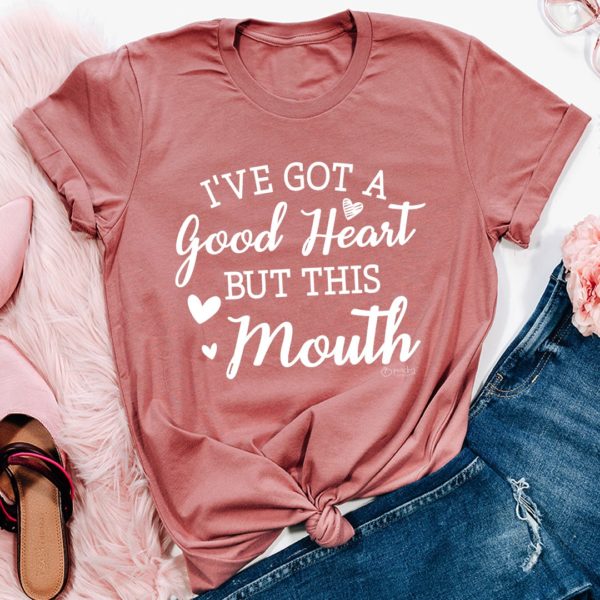 i've got a good heart but this mouth tee shirt