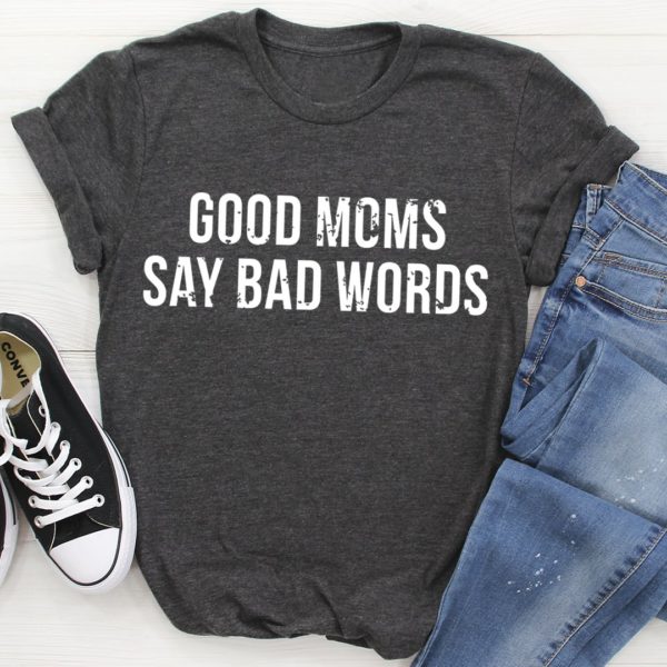 good moms say bad words tee shirt