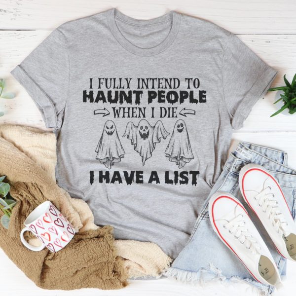 i fully intend to haunt people when i die tee shirt