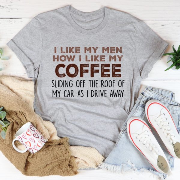 i like my men how i like my coffee tee shirt