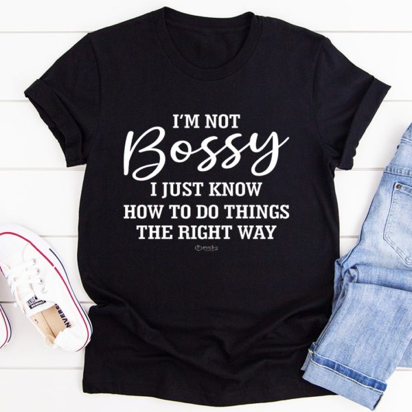 i'm not bossy i just know how to do things the right way tee shirt