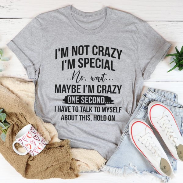 i'm not crazy i'm special tee shirt