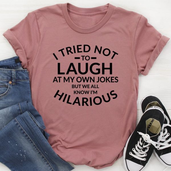 i tried not to laugh at my own jokes tee shirt