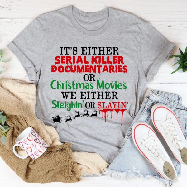 it's either serial killer documentaries or christmas movies tee shirt
