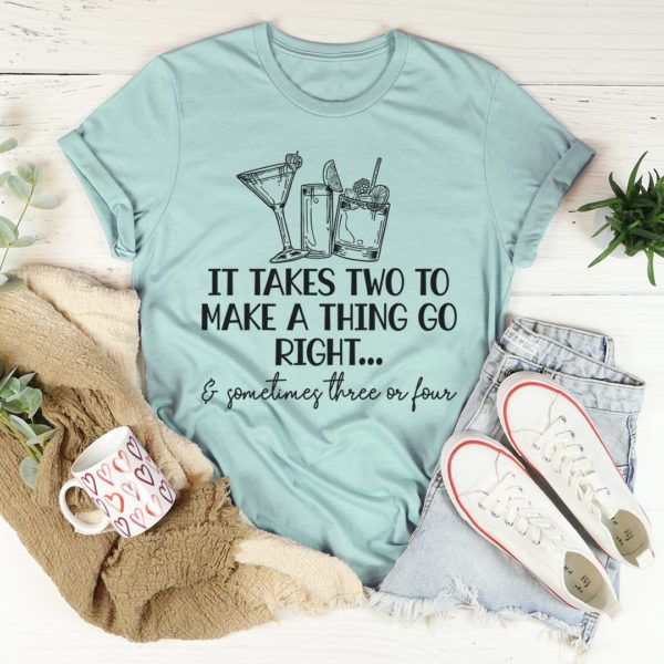 it takes two to make a thing go right tee shirt