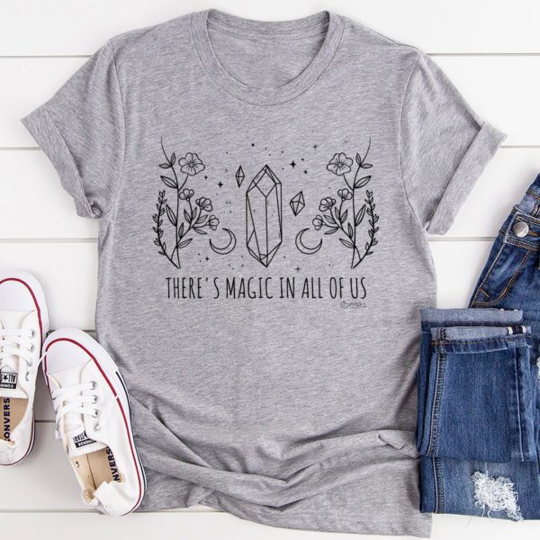 there's magic in all of us tee shirt