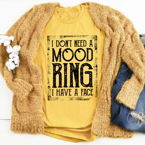 i don't need a mood ring tee shirt