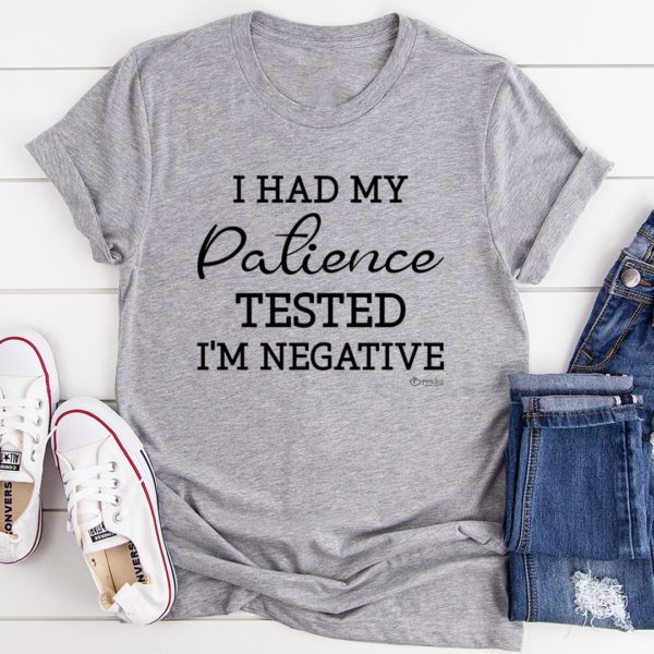 i had my patience tested i'm negative tee shirt