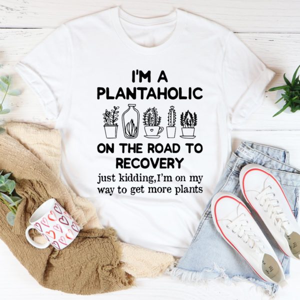 i'm a plantaholic tee shirt
