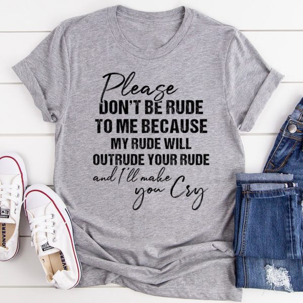 please don't be rude to me tee shirt