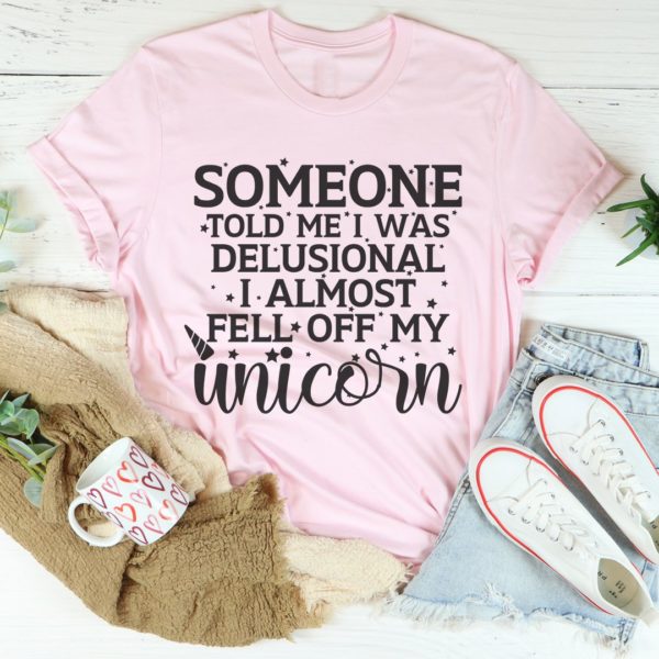 someone told me i was delusional tee shirt