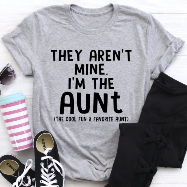 they aren't mine i'm the aunt tee shirt