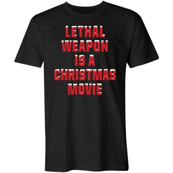 lethal weapon is a christmas movie unisex t-shirt