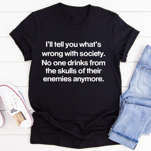 what is wrong with society tee shirt